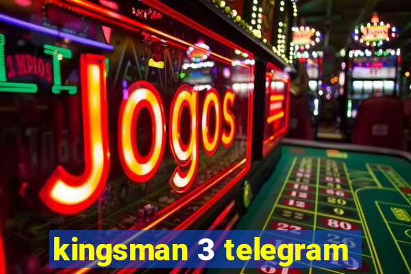 kingsman 3 telegram